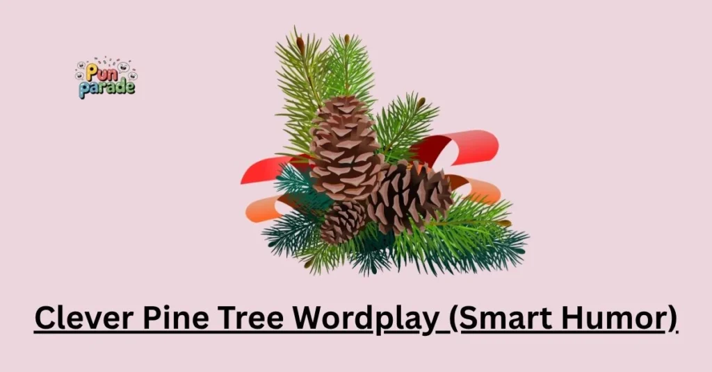 Clever Pine Tree Wordplay (Smart Humor)
