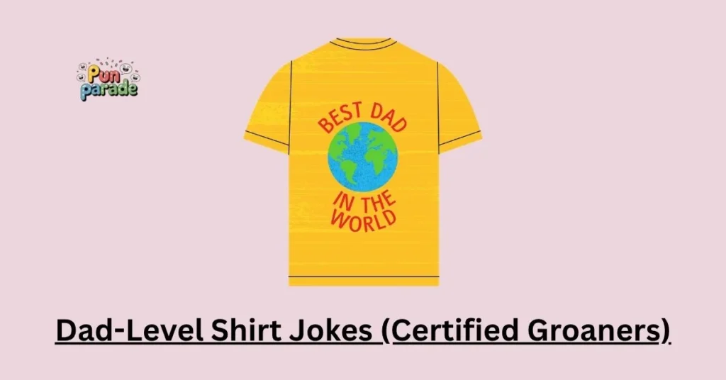 Dad-Level Shirt Jokes (Certified Groaners)