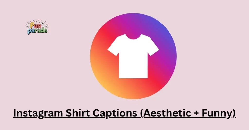Instagram Shirt Captions (Aesthetic + Funny)