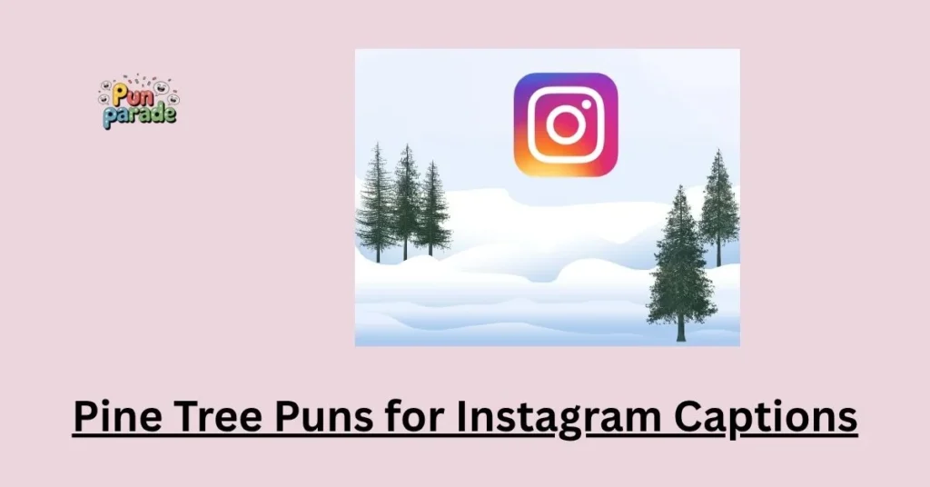 Pine Tree Puns for Instagram Captions