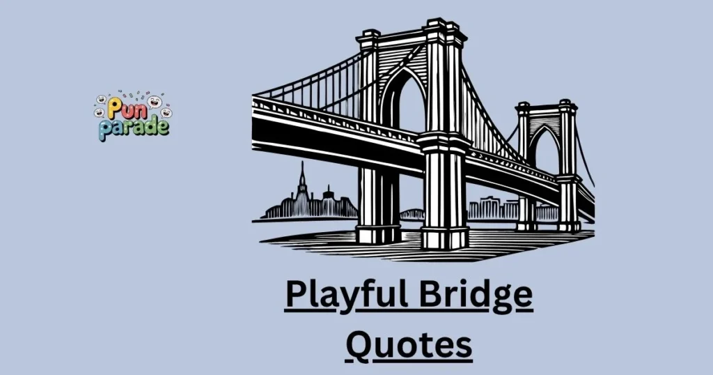 Playful Bridge Quotes