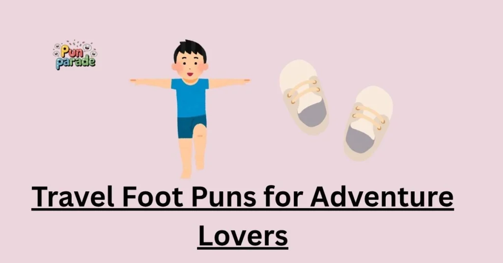 Travel Foot Puns for Adventure Lovers