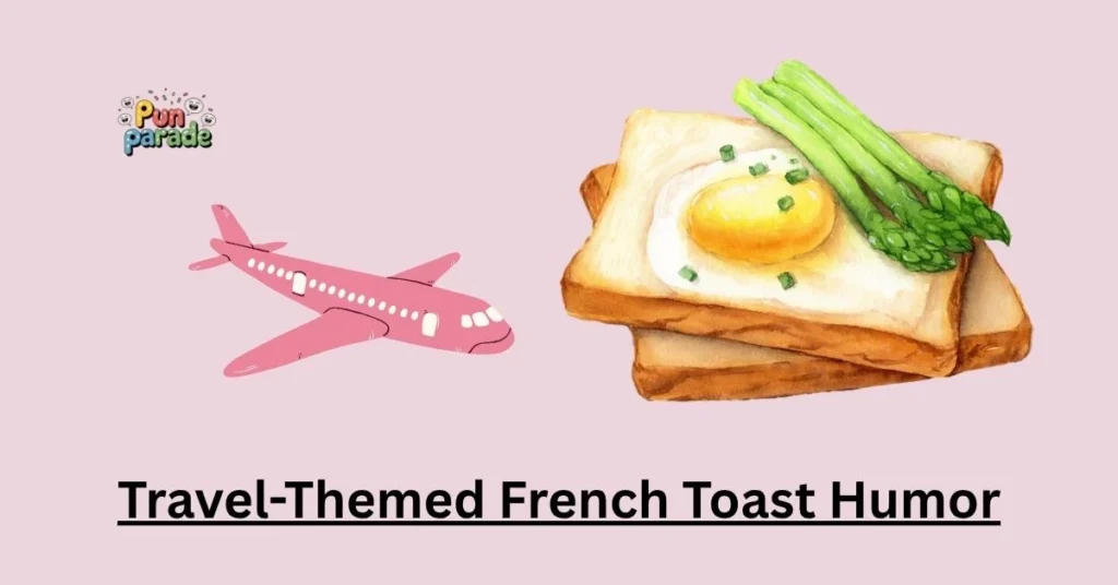 Travel-Themed French Toast Humor