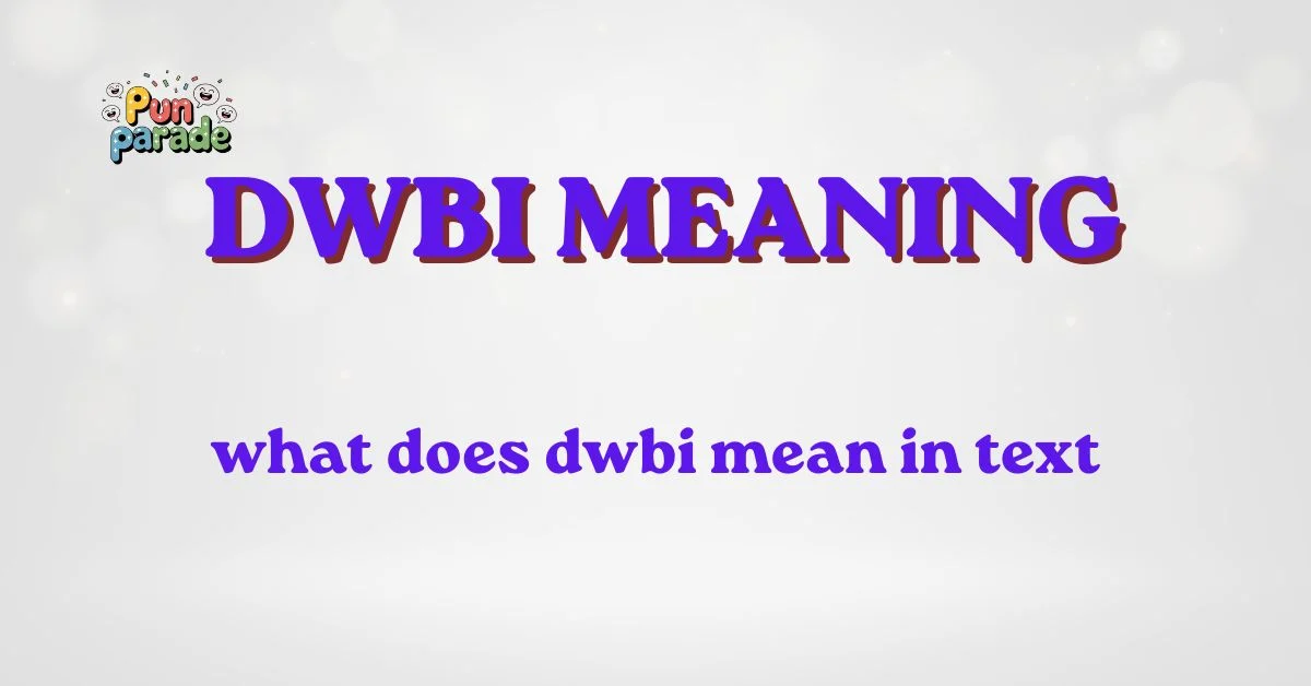 what does dwbi mean in text