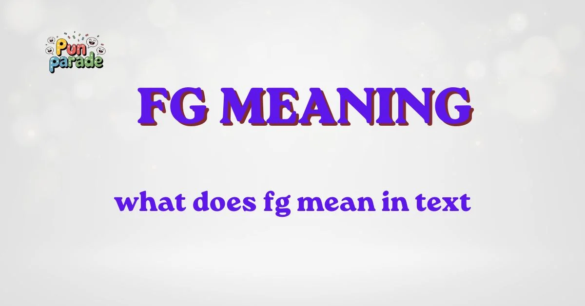 what does fg mean in text