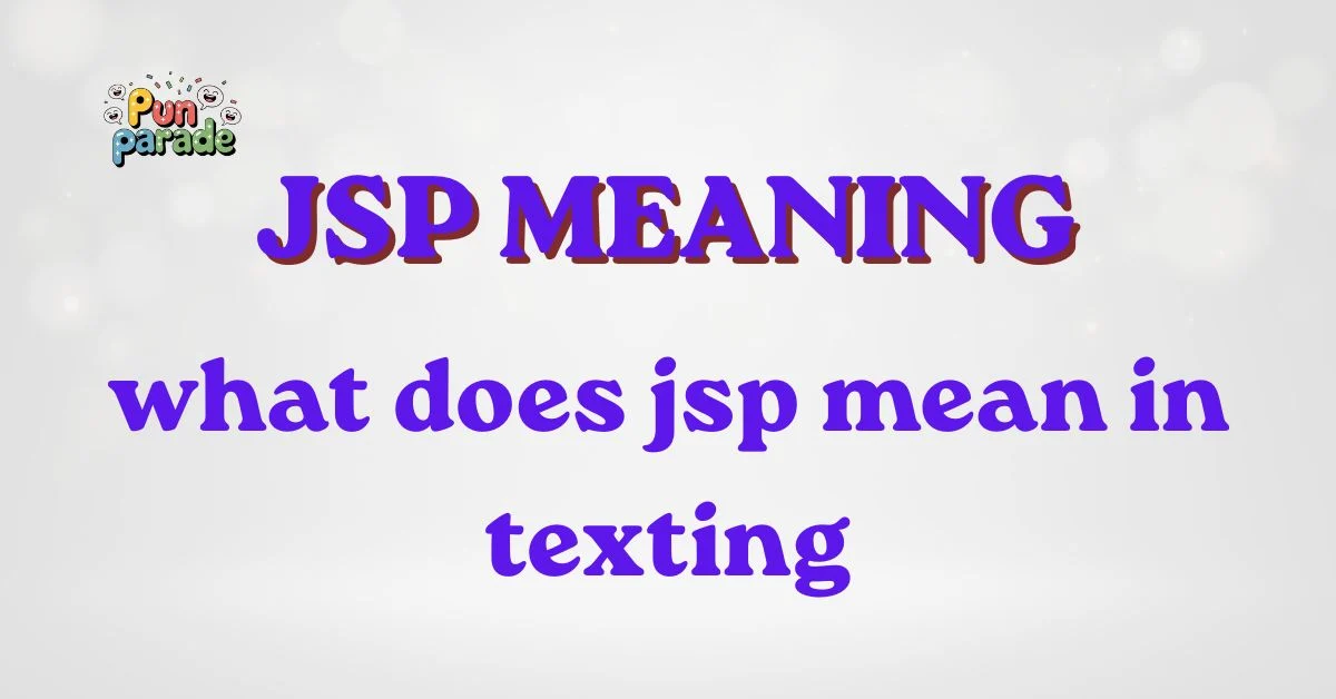 what does jsp mean in texting