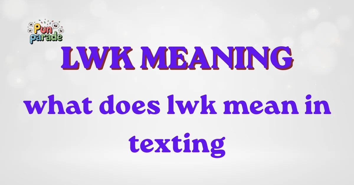 what does lwk mean in text