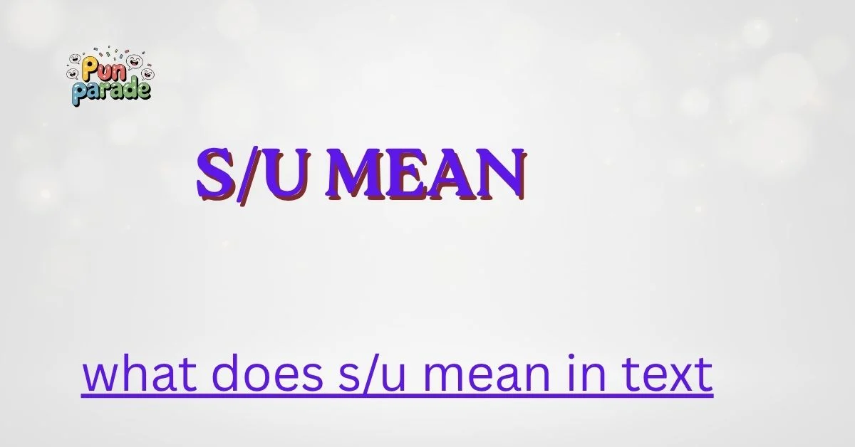 what does s/u mean in text