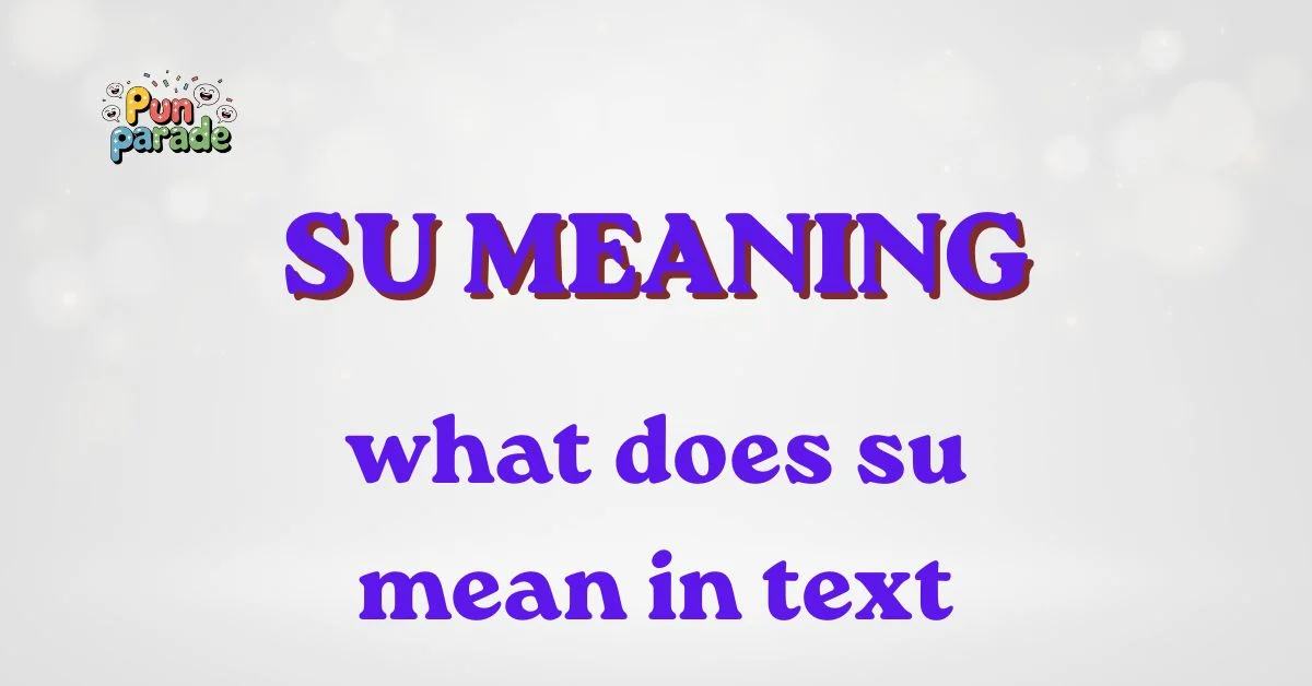 what does su mean in text