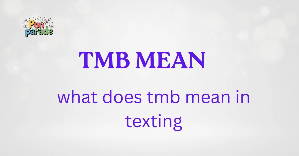 what does tmb mean in texting