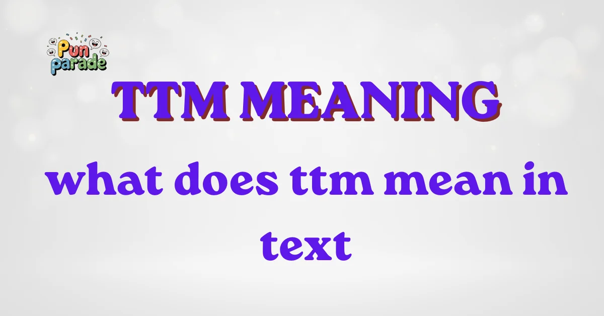 what does ttm mean in text