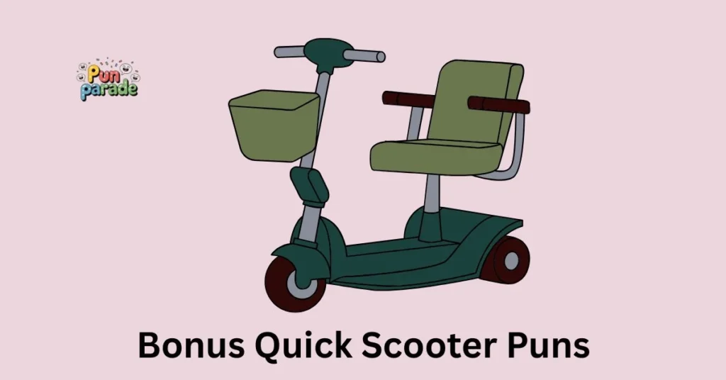 Bonus Quick Scooter Puns