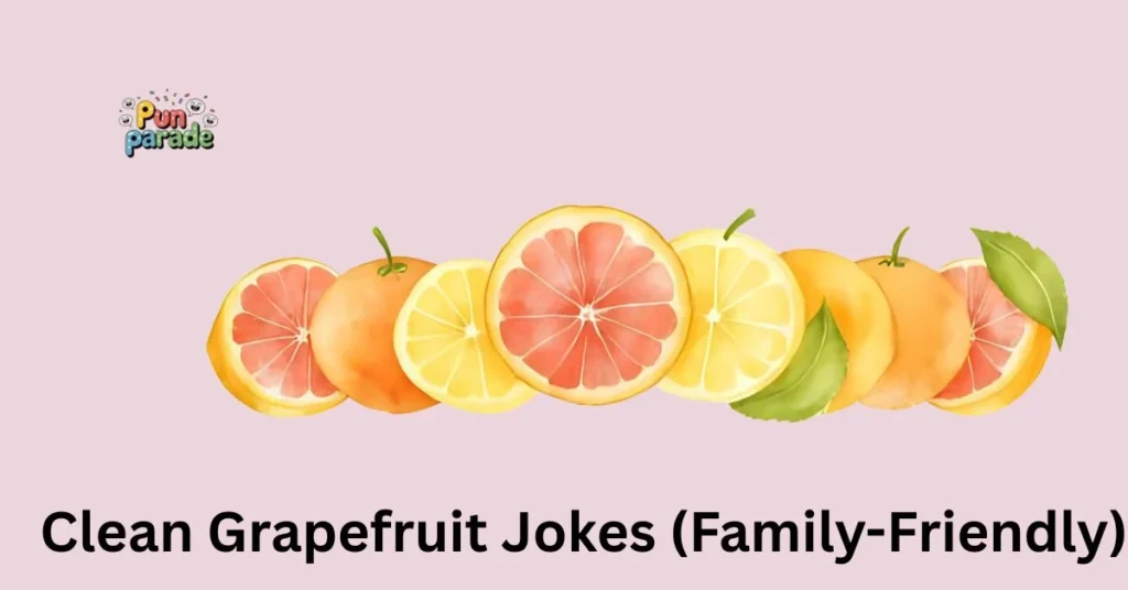 Clean Grapefruit Jokes (Family-Friendly)