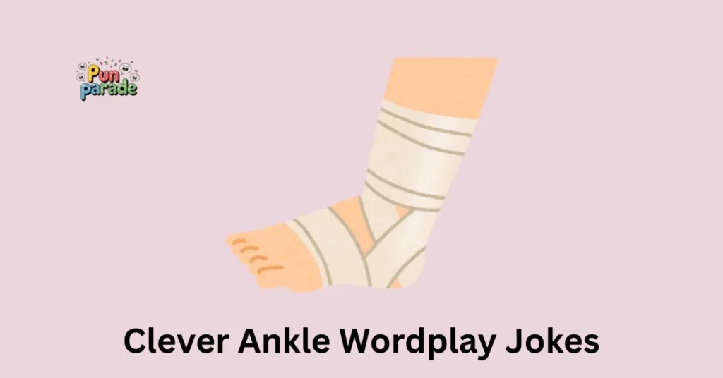 Clever Ankle Wordplay Jokes