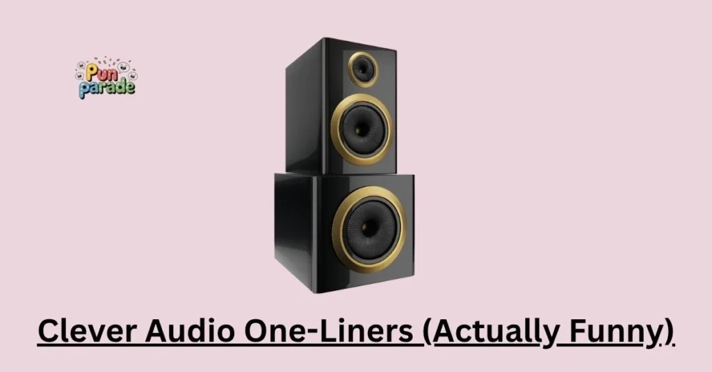 Clever Audio One-Liners (Actually Funny)