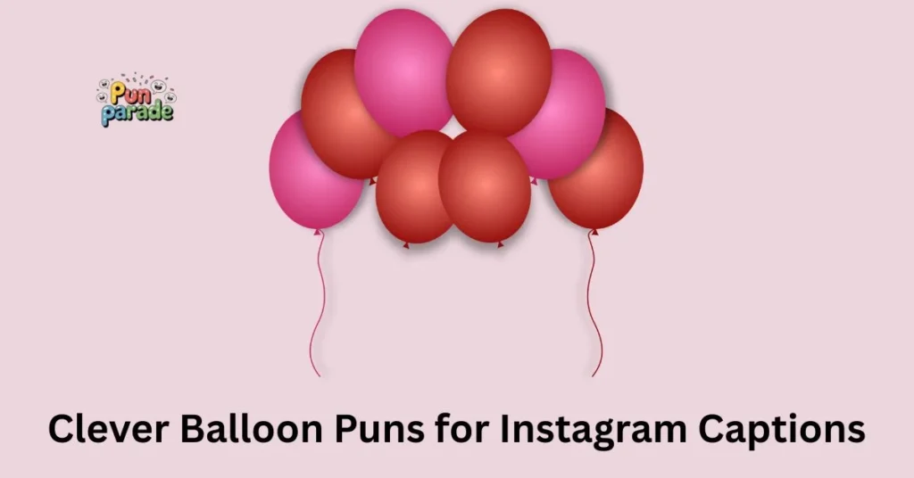 Clever Balloon Puns for Instagram Captions
