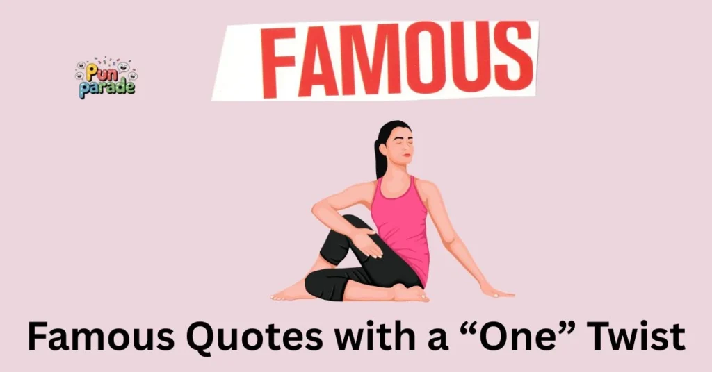 Famous Quotes with a “One” Twist