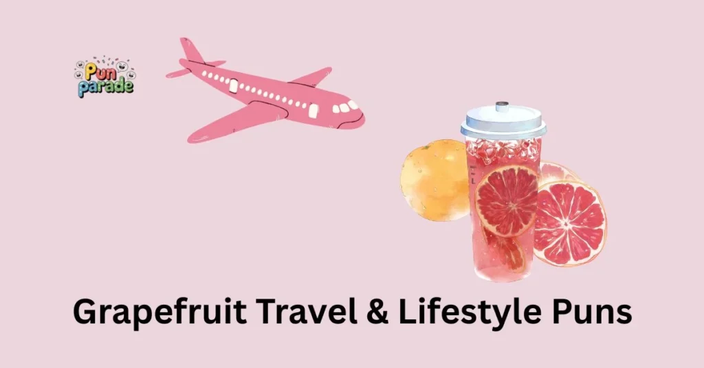 Grapefruit Travel & Lifestyle Puns