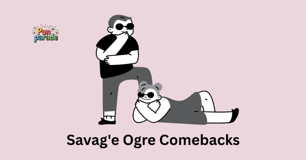 Savag'e Ogre Comebacks