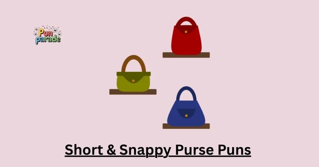 Short & Snappy Purse Puns