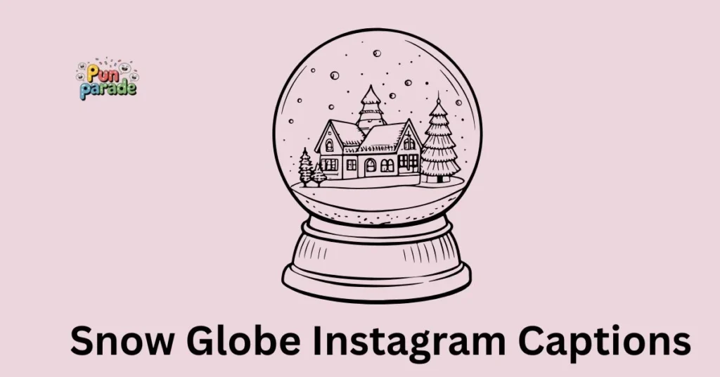Snow Globe Instagram Captions