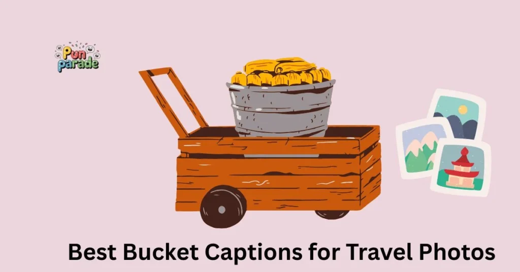 Best Bucket Captions for Travel Photos