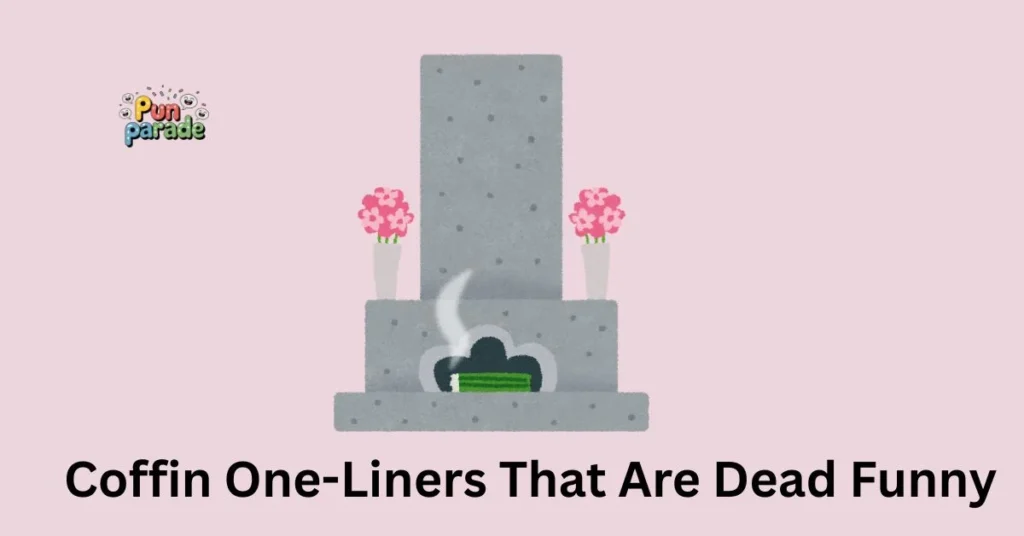 Coffin One-Liners That Are Dead Funny