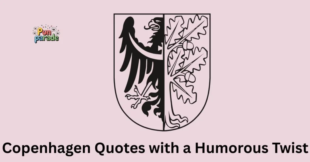 Copenhagen Quotes with a Humorous Twist