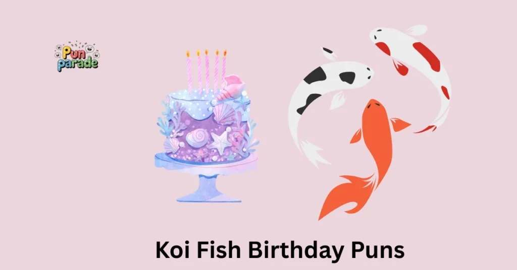 Koi Fish Birthday Puns