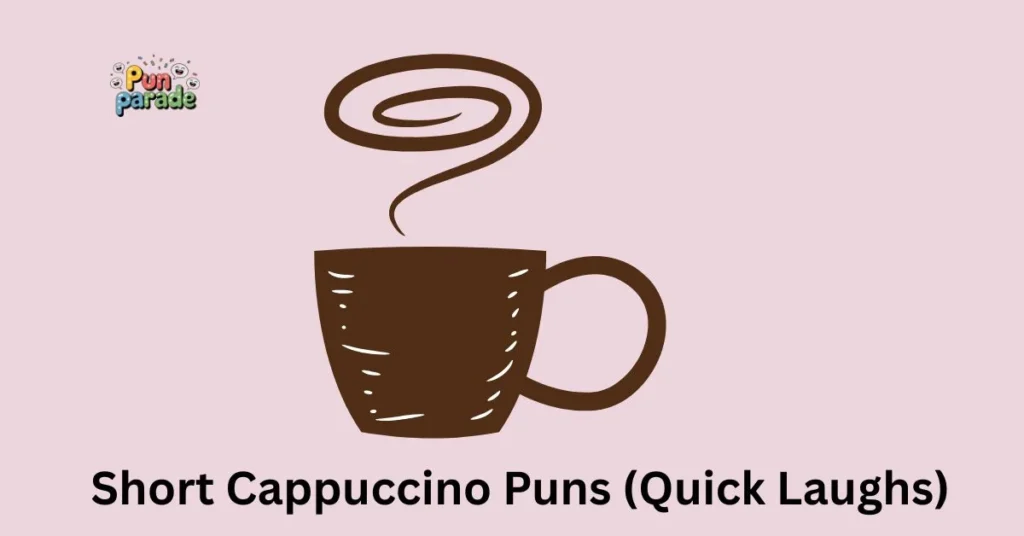 Short Cappuccino Puns (Quick Laughs)