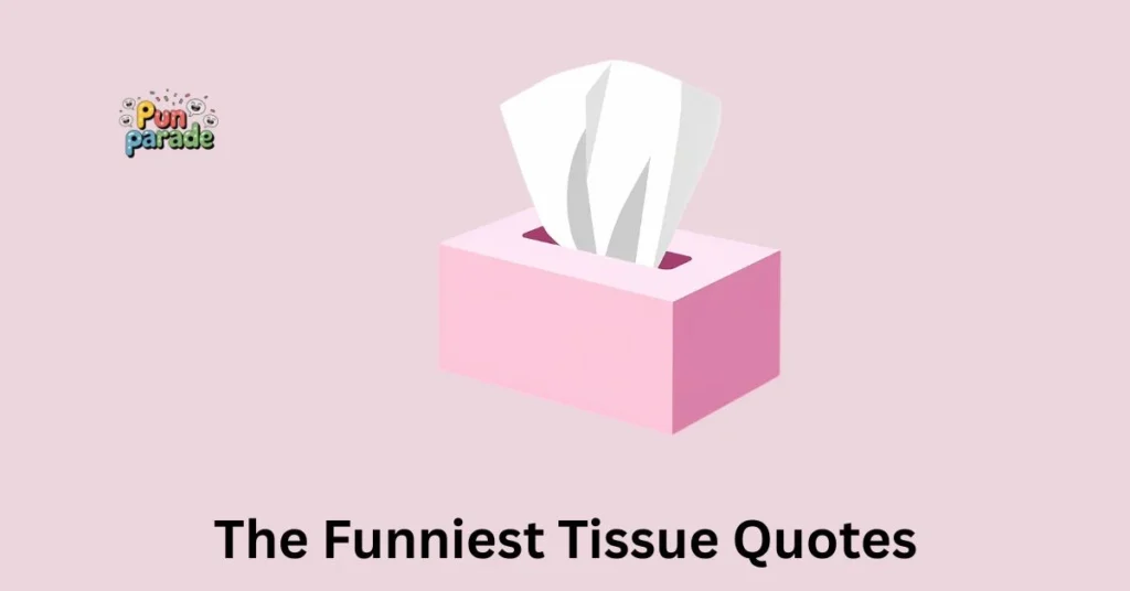 The Funniest Tissue Quotes