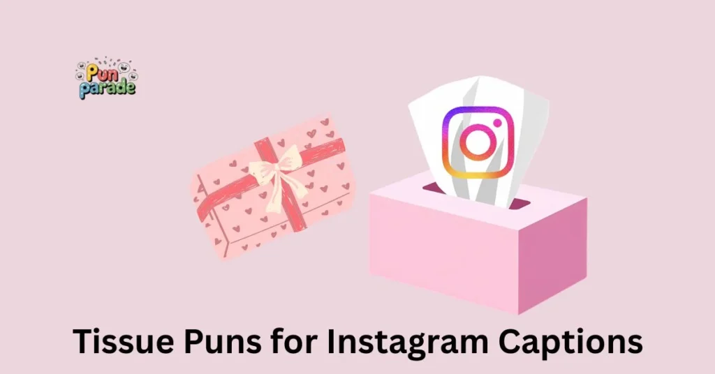 Tissue Puns for Instagram Captions
